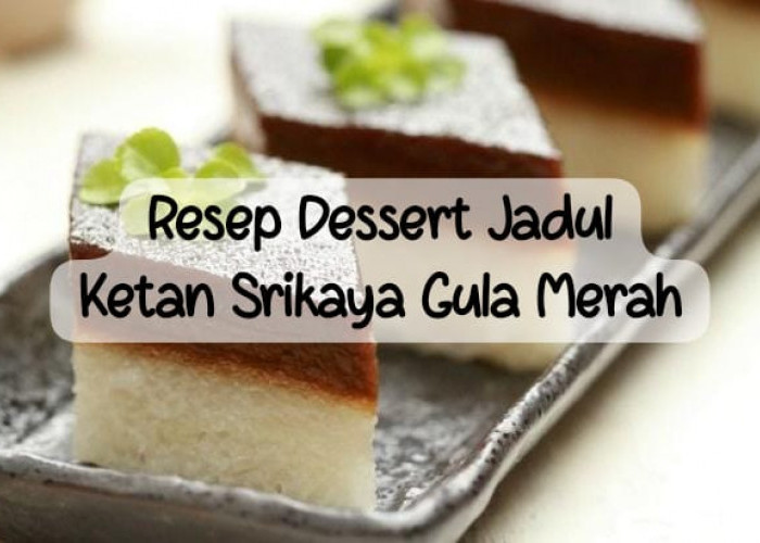 Resep Kue Ketan Srikaya Gula Merah, Dessert Jadul yang Rasanya Manis dan Enak Cocok Buat Camilan Nonton