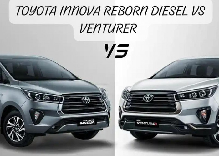 Toyota Innova Reborn Diesel Vs Venturer:  Berikut 5 Perbedaan Utama, Temukan Pilihan Terbaik untuk Anda