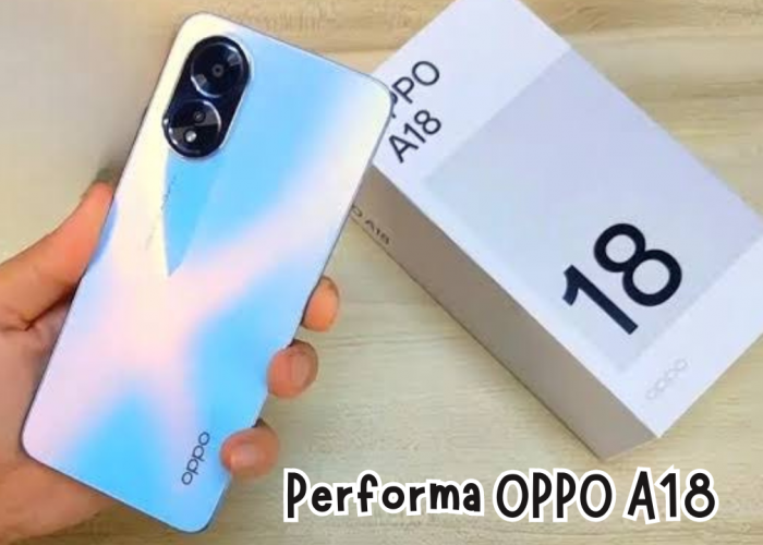 OPPO A18 Smartphone Canggih Dibekali Performa Bertenaga dengan Desain Bodi Elegan