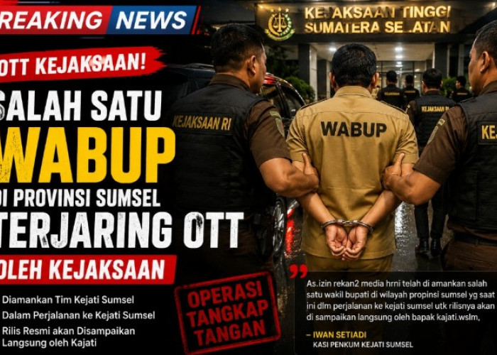 Salah Satu Wakil Bupati di Kabarkan Terjaring OTT Kejaksaan Tinggi Sumsel, Terkait Jatah Fee Proyek?