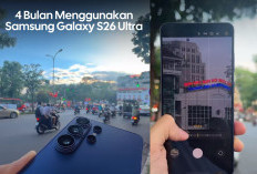 Testimoni Plus Minus Pemakaian Samsung Galaxy S26 Ultra Setelah 4 Bulan Pemakaian