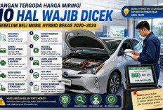 Jangan Tergoda Harga Miring, Ini 10 Pengecekan Penting Sebelum Beli Mobil Hybrid Bekas 2020–2024