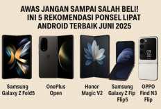Awas Jangan Sampai Salah Beli! Ini 5 Rekomendasi Ponsel Lipat Android Terbaik Juni 2025