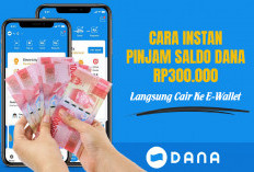 Cara Instan Pinjam Saldo DANA Rp300.000 Langsung Cair ke E-Wallet