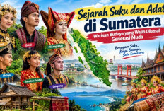 Sejarah Suku dan Adat di Sumatera, Warisan Budaya yang Wajib Dikenal Generasi Muda